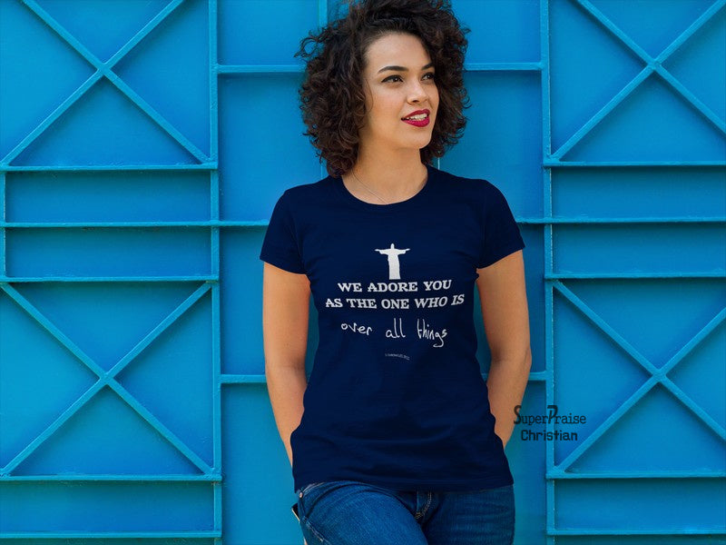 Christian Women T shirt We Adore You