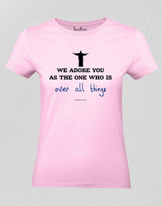 Christian Women T Shirt We Adore You Holy