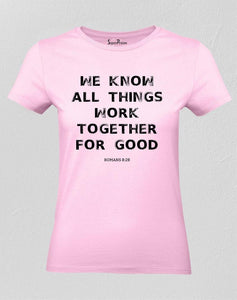 Christian Women T Shirt All Things Work Together For Good Pink tee