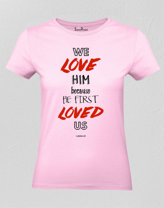 Jesus Christian Women T Shirt We Love Him 