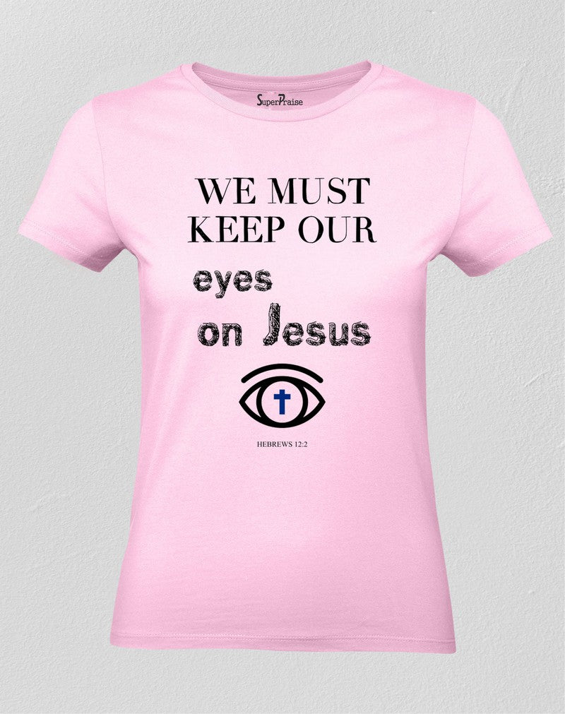 Christian Women T Shirt Eyes On Jesus Holy Pink Tee