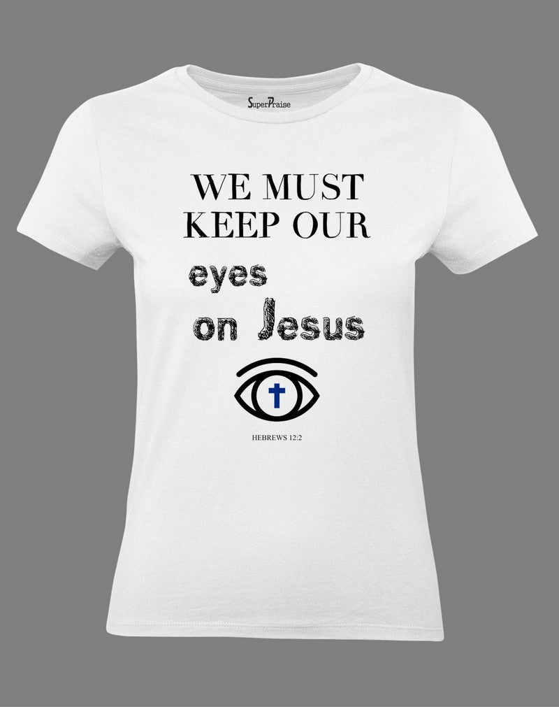 Christian Women T Shirt Eyes On Jesus Holy White Tee