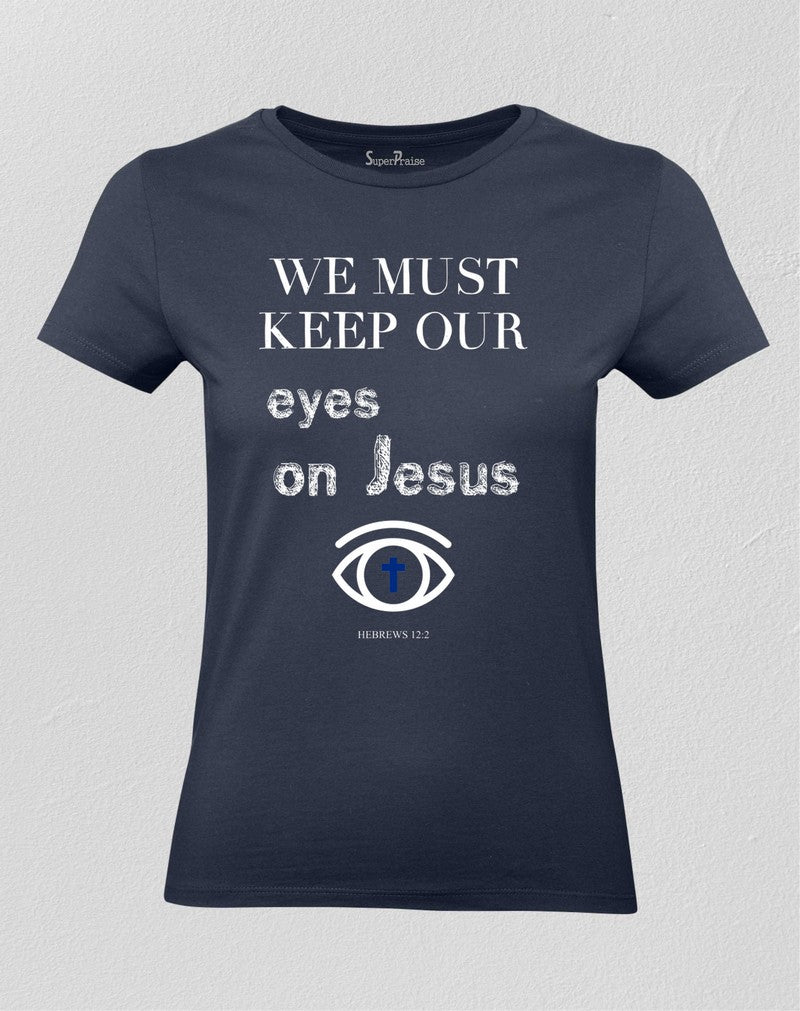 Christian Women T shirt Keep Our Eyes On Jesus