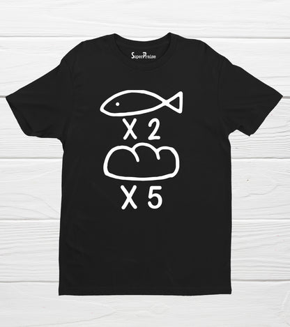 With two fish and five loaves of bread Jesus Fed T Shirt