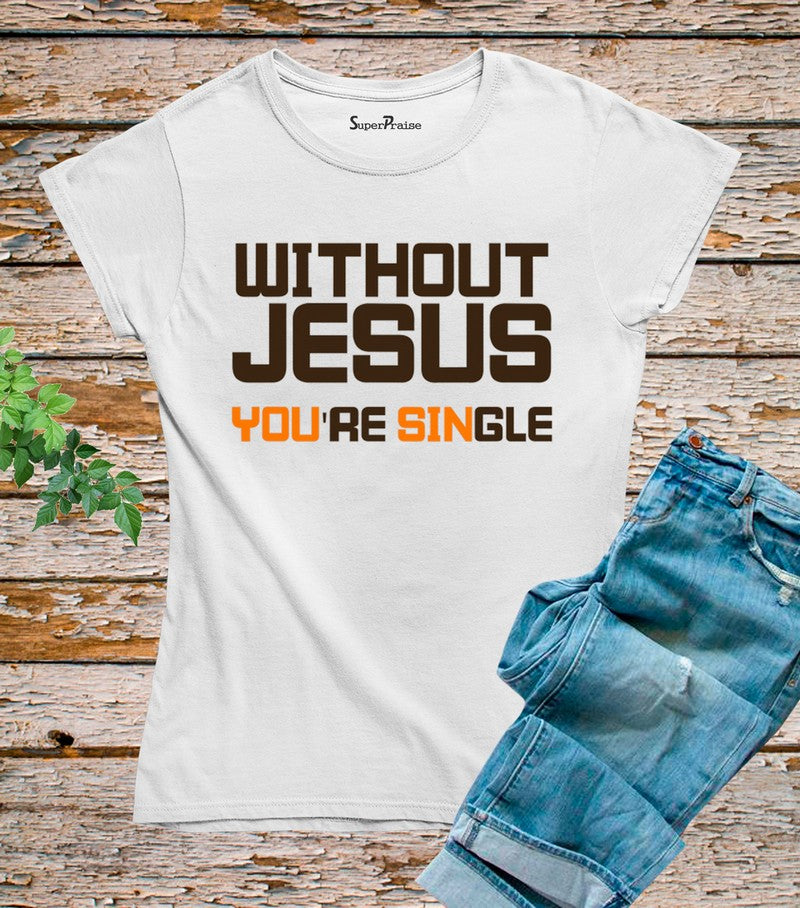 Without Jesus You Are Single T Shirt