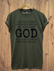 When You've Done Everything You Can Do God Christian T Shirt