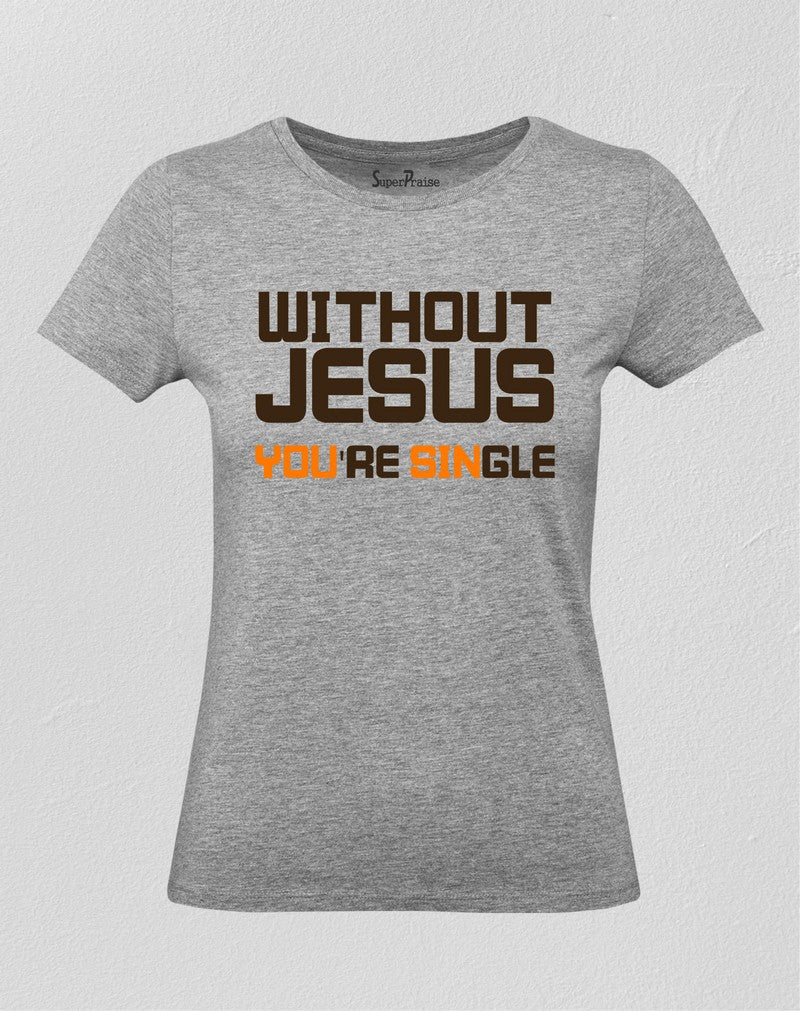Christian Women T Shirt You're Single If No God