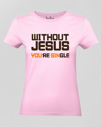 Christian Women T Shirt You're Single If No God