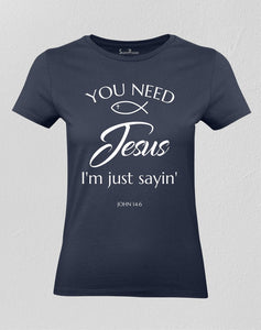 Christian Women T shirt Need Jesus Just Saying